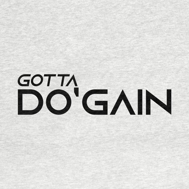 Gotta Do'gain (Black).  For people inspired to build better habits and improve their life. Grab this for yourself or as a gift for another focused on self-improvement. by Do'gain